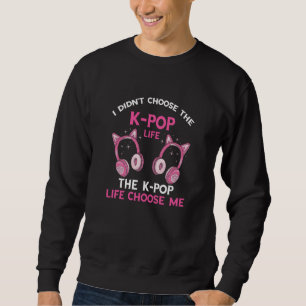 K Pop Life Choose Me K Pop Music Headphone Korean  Sweatshirt