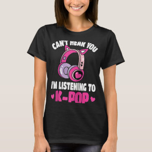 K Pop Music Can't Hear You Korean Pink K Pop Ragla T-Shirt