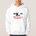 "K." Well, Potassium To You Too. Hoodie<br><div class="desc">"K." Well,  Potassium To You Too.</div>