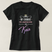 Kaia Of Course I'm Awesome Name T-Shirt