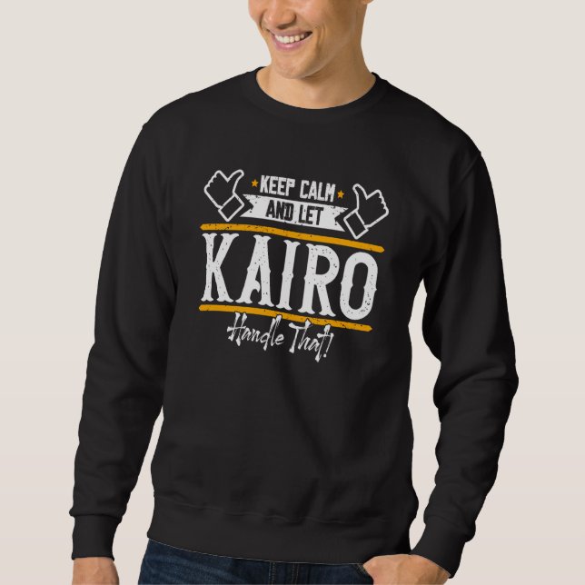 Kairo Keep Calm and let Kairo handle that Sweatshirt (Front)