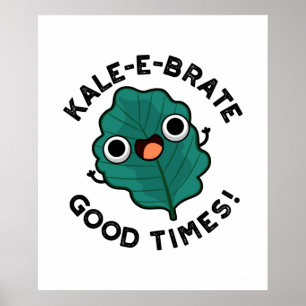 Kale-e-brate Good Times Cute Veggie Kale Pun Poster