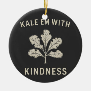 Kale Em With Kindness Funny Pun Veggies Vegan   Ceramic Ornament