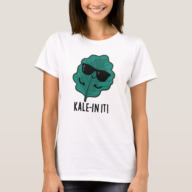 Kale-in It Funny Veggie Kale Pun  T-Shirt (Front)