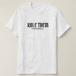 Kale them (with Kindess). T-Shirt