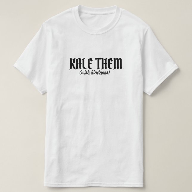 Kale them (with Kindess). T-Shirt (Design Front)