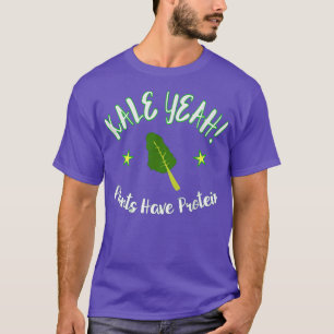 Kale Yeah Plants Have Protein Health Vegan Vegetar T-Shirt
