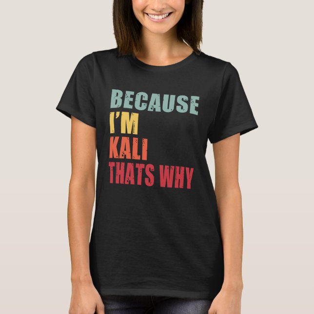 Kali I m Everyone is Talking About Kali T-Shirt (Front)