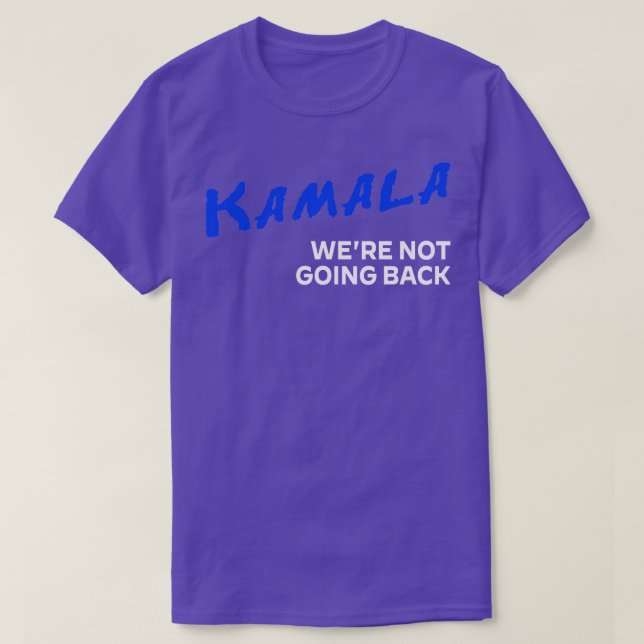 Kamala DARE Were Not Going Back HARRISWALZ 2024 TS T-Shirt (Design Front)