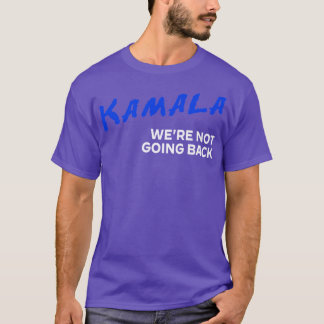 Kamala DARE Were Not Going Back HARRISWALZ 2024 TS T-Shirt