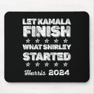Kamala Finish What Shirley Started Mouse Pad