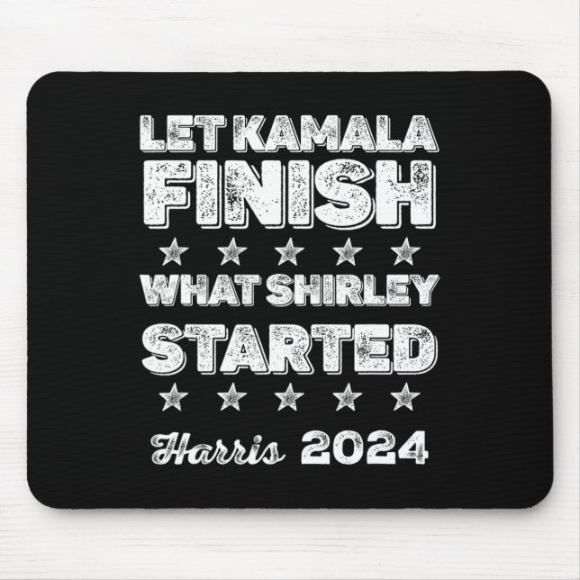 Kamala Finish What Shirley Started  Mouse Pad (Front)