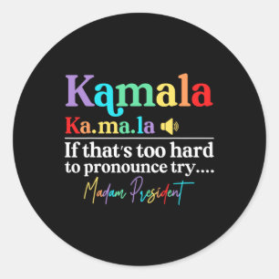 Kamala Hariss La If That's Too Hard To Pronounce T Classic Round Sticker