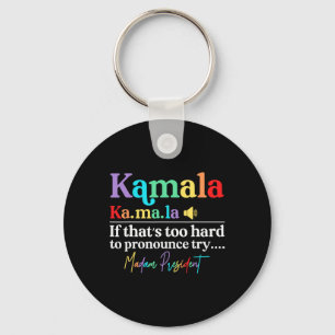 Kamala Hariss La If That's Too Hard To Pronounce T Key Ring