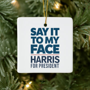 Kamala Harris 2024 Say It To My Face Ceramic Ornament