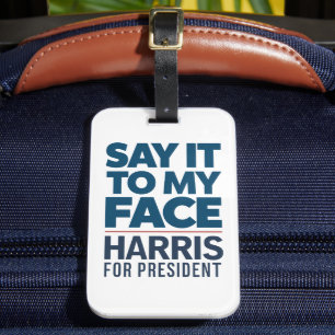 Kamala Harris 2024 Say It To My Face  Luggage Tag