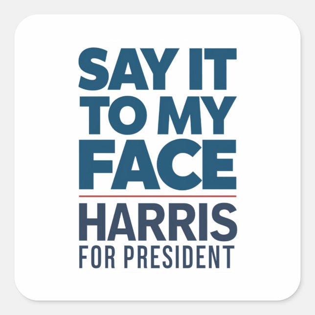 Kamala Harris 2024 Say It To My Face  Square Sticker (Front)