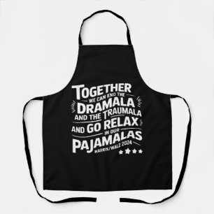Kamala Harris 2024 We Can End Dramala Traumala Apron