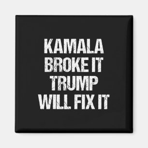 Kamala Harris Broke It Trump Will Fix It  Magnet