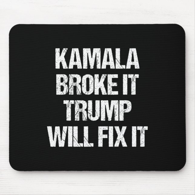 Kamala Harris Broke It Trump Will Fix It  Mouse Pad (Front)