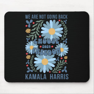 Kamala Harris Choose Freedom We Are Not Going Back Mouse Pad