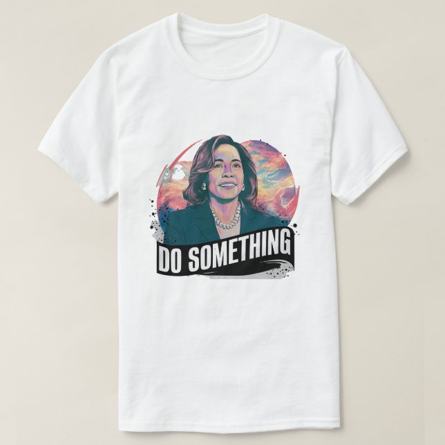 KAMALA HARRIS 'DO SOMETHING'  T-Shirt (Design Front)