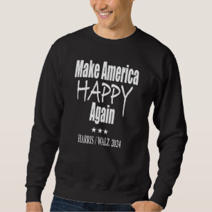 Kamala Harris For the People - Make America Happy  Sweatshirt