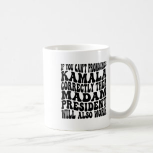 Kamala Harris If You Can't Pronounce Her Name Corr Coffee Mug
