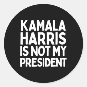 Kamala Harris Is Not My President - Pro Trump Gift Classic Round Sticker