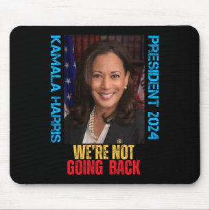 Kamala Harris President 2024 We're Not Going Back  Mouse Pad