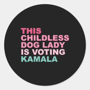 Kamala Harris This Childless Dog Lady Is Voting Ka Classic Round Sticker