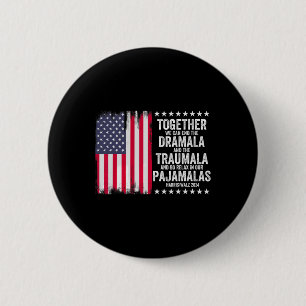 Kamala Harris W 2024 We Can End Dramala Traumala 1 6 Cm Round Badge