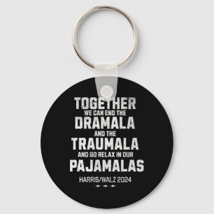 Kamala Harris W 2024 We Can End Dramala Traumala Key Ring