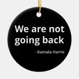 Kamala Harris - We Are Not Going Back III Ceramic Ornament