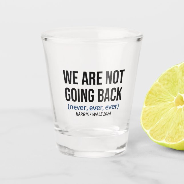 Kamala Harris We Are Not Going Back, Vote Harris Shot Glass (Front)