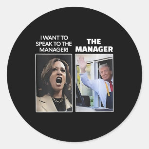 Kamala I Want To Speak To The Manager Trump Mcdona Classic Round Sticker