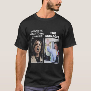 Kamala I Want To Speak To The Manager Trump Mcdona T-Shirt