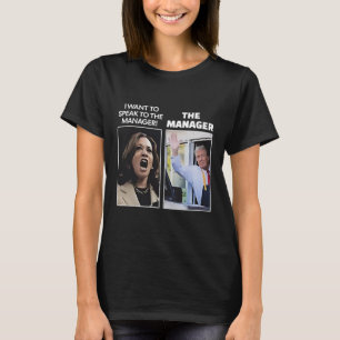 Kamala I Want To Speak To The Manager Trump Mcdona T-Shirt