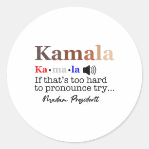 Kamala If It's Too Hard To Pronounce Try Madam Pre Classic Round Sticker