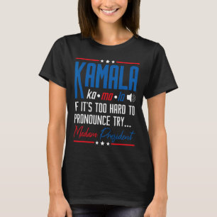 Kamala If That's Too Hard To Pronounce Try Madam P T-Shirt