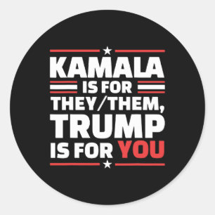 Kamala Is For They Them Trump Is For You Classic Round Sticker