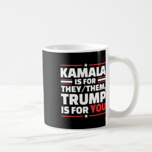 Kamala Is For They Them Trump Is For You  Coffee Mug