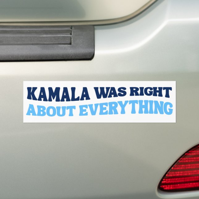 Kamala Was Right About Everything Anti-Trump Bumper Sticker (On Car)
