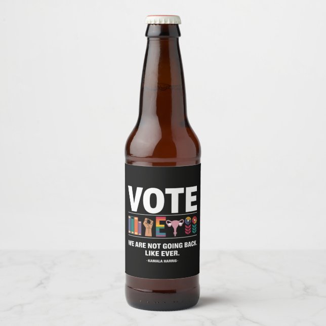 Kamala We Are Not Going Back Like Ever Feminist  Beer Bottle Label (Front)