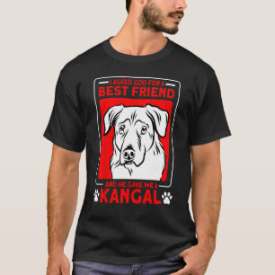Kangal Dog Dad I Asked God A Best Friend Anatolian T-Shirt