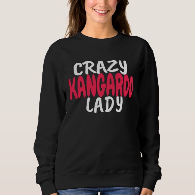 Kangaroo   Crazy Kangaroo Lady Kangaroo Sweatshirt (Front)
