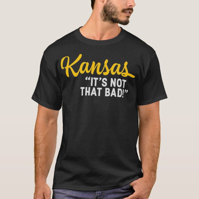 Kansas Its Not That Bad Funny Underrated  State T-Shirt (Front)