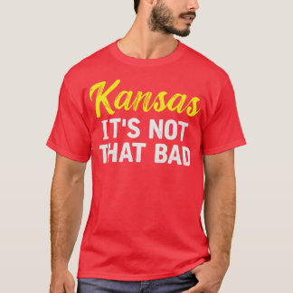Kansas Its Not That Bad TShirt