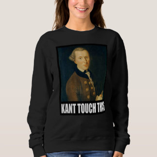 Kant Touch This Meme   Philosophy Immanuel Sweatshirt
