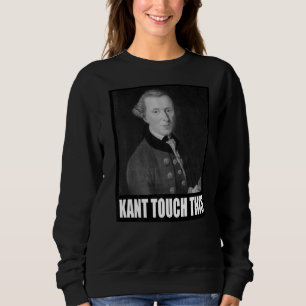 Kant Touch This Meme Philosophy Immanuel Sweatshirt